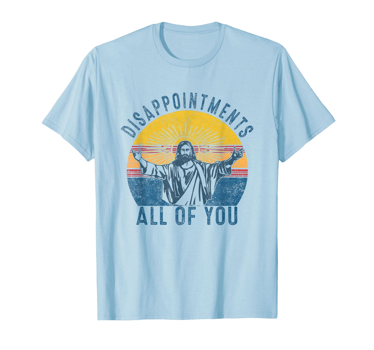 Disappointmentss Sarcastic All Of You Christian Jesus Funny T-Shirt