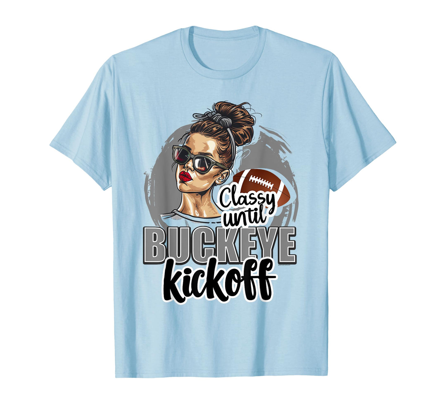 Classy Until Kickoff Buckeye Girl Ohio Funny Home State T-Shirt