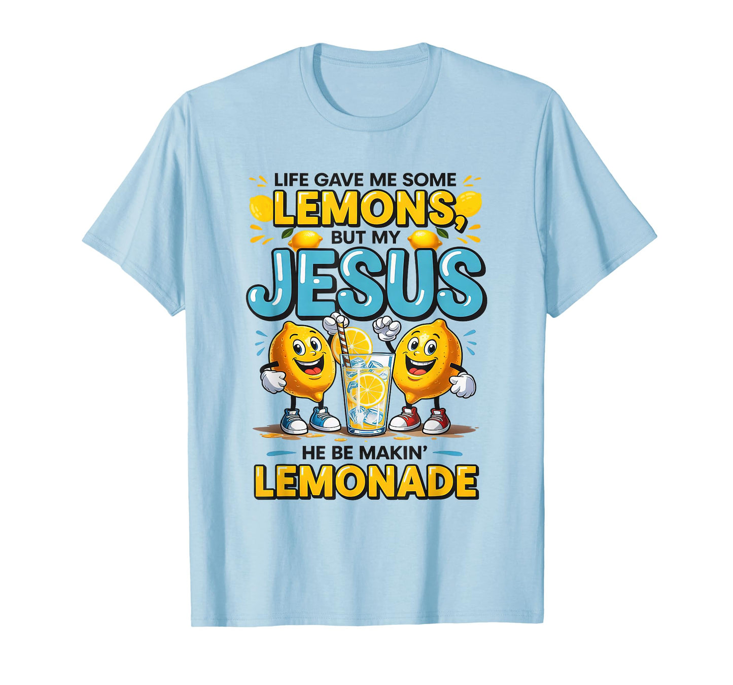 Life Gave Me Some Lemon But My Jesus He Be Makin' Lemonade T-Shirt