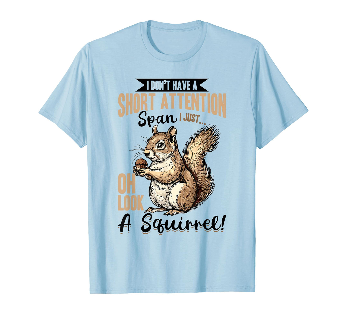 Funny Squirrel Animal I Don't Have A Short Attention Span I T-Shirt