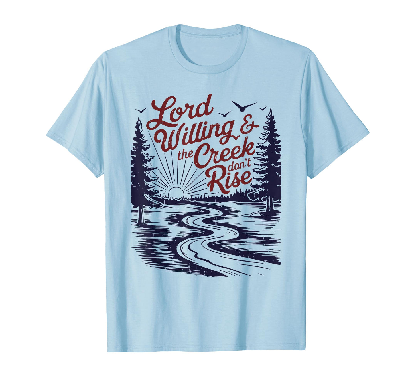 Lord Willing & the Creek don't Rise funny design T-Shirt