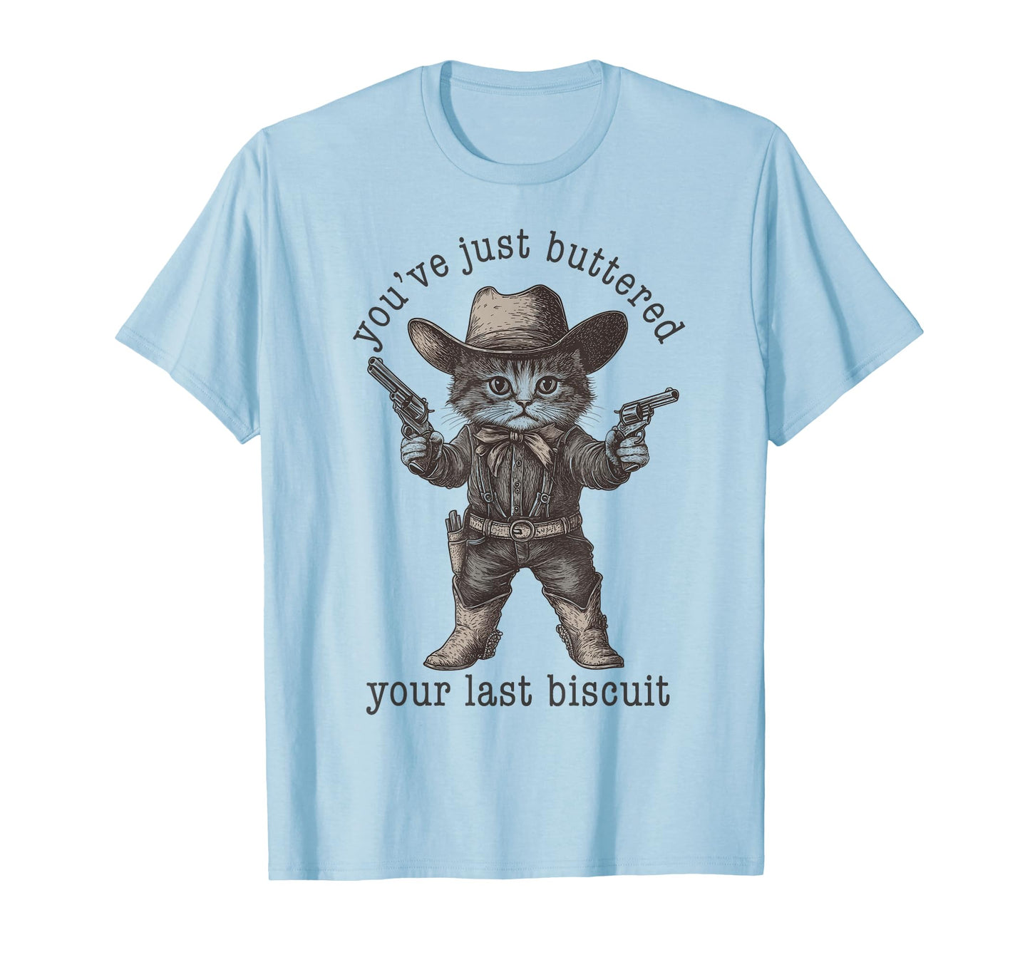 Cat Cowboy You Just Buttered Your Last Biscuit Funny Kitten T-Shirt