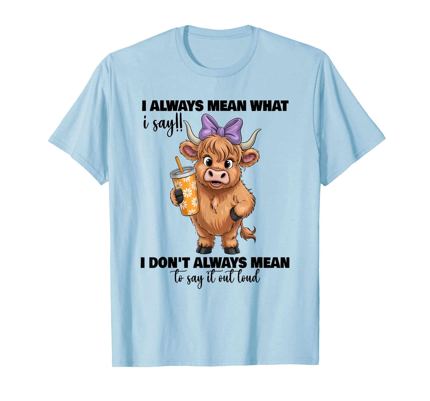 i always mean what i say i don't always mean to say it out T-Shirt