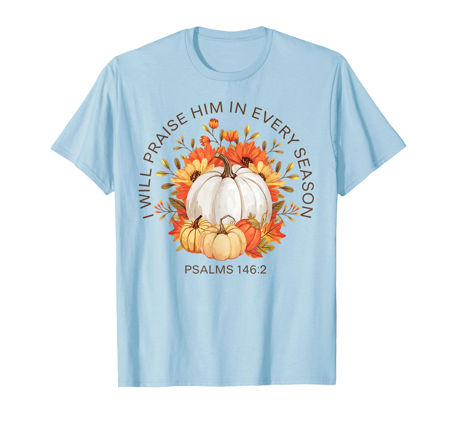 Christian Thanksgiving I Will Praise Him In Every Season T-Shirt