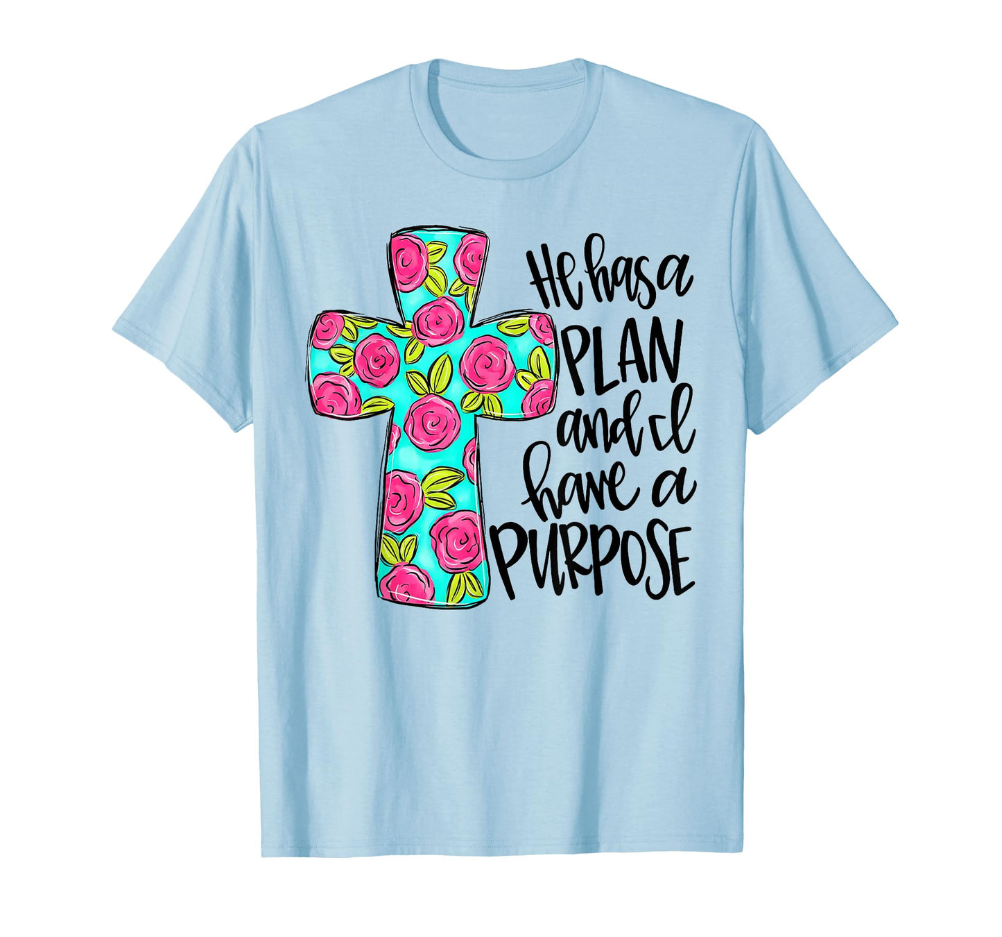 He Has A Plan And I Have A Purpose T-Shirt