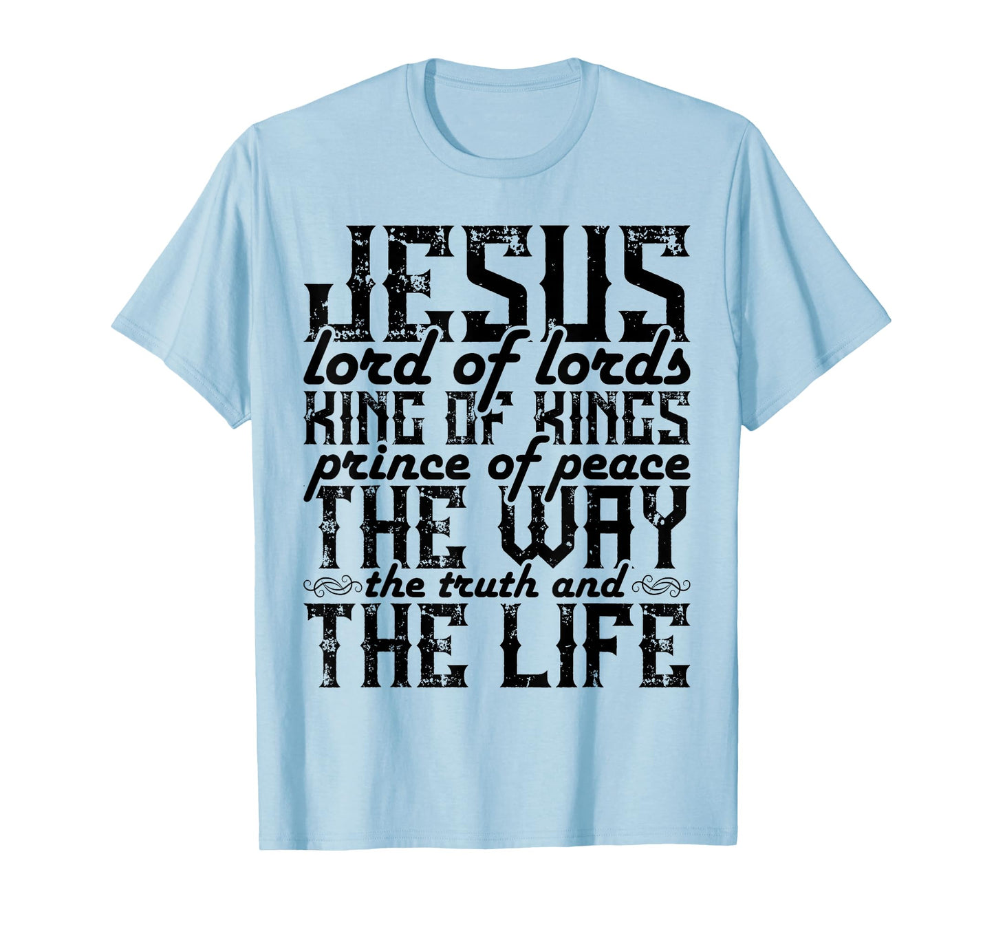 Jesus Lord Of Lords King Of Kings Prince Of Peace The Way T-Shirt
