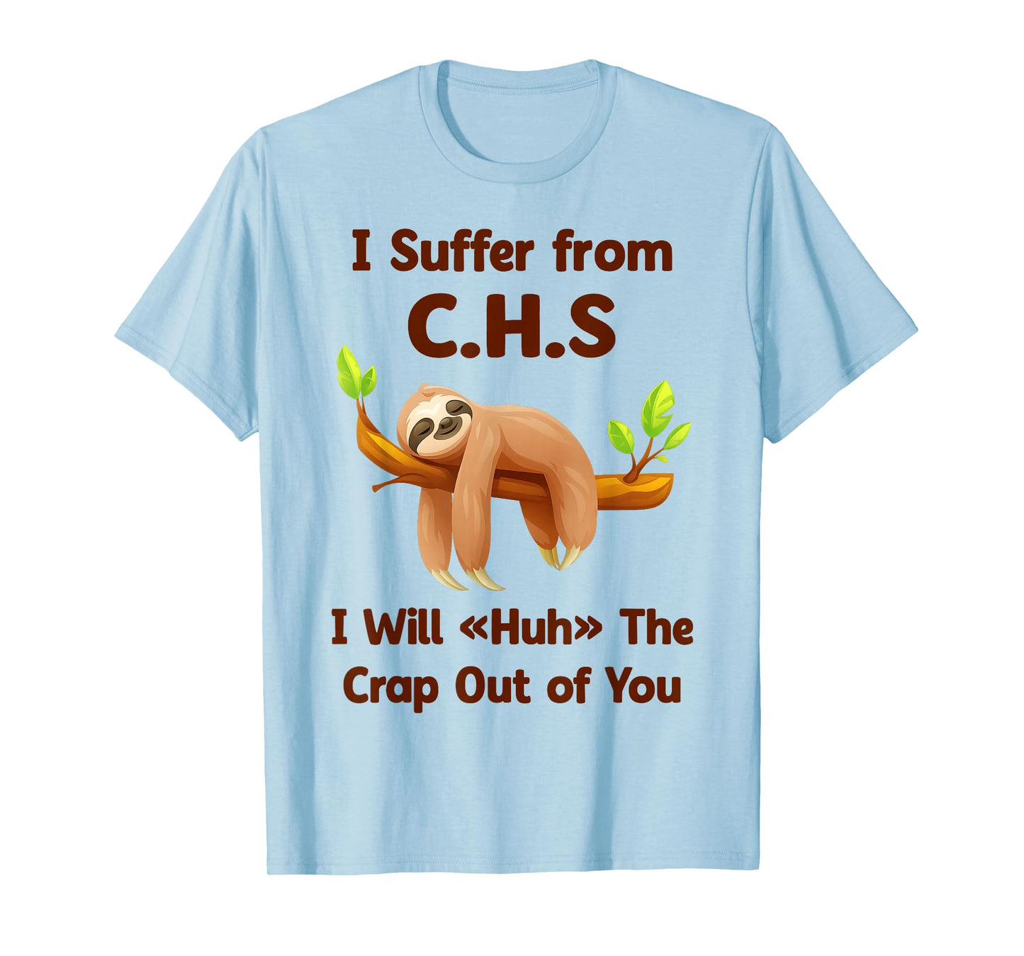 Sloth I Suffer from C.H.S I Will Huh The Crap Out of You Fun T-Shirt