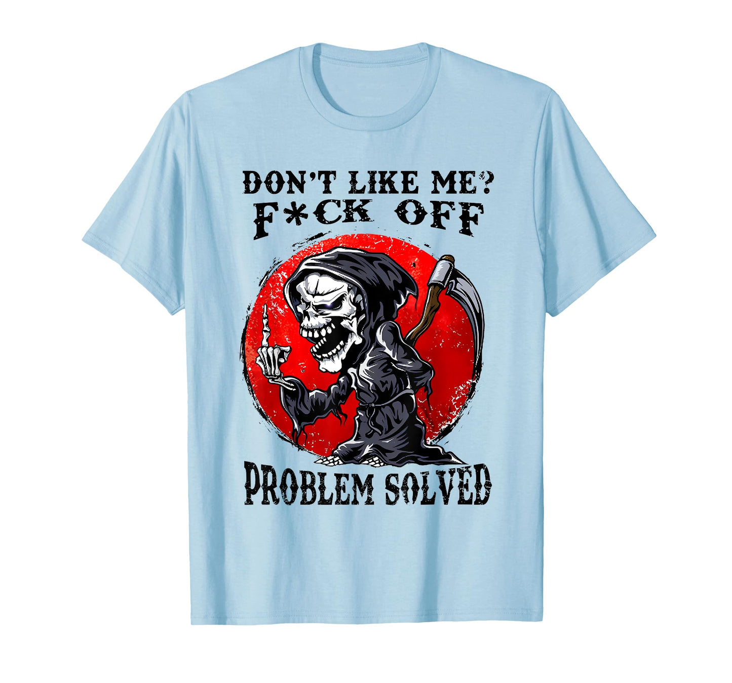 Don't Like Me F#ck Off Problem Solved Funny Humor Men Women T-Shirt