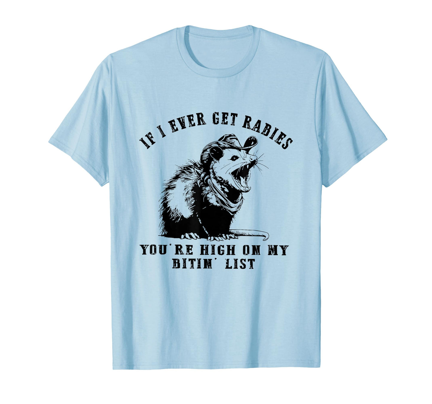 IF I Ever GET Rabies, You're HIGH ON My BITIN' List Funny T-Shirt