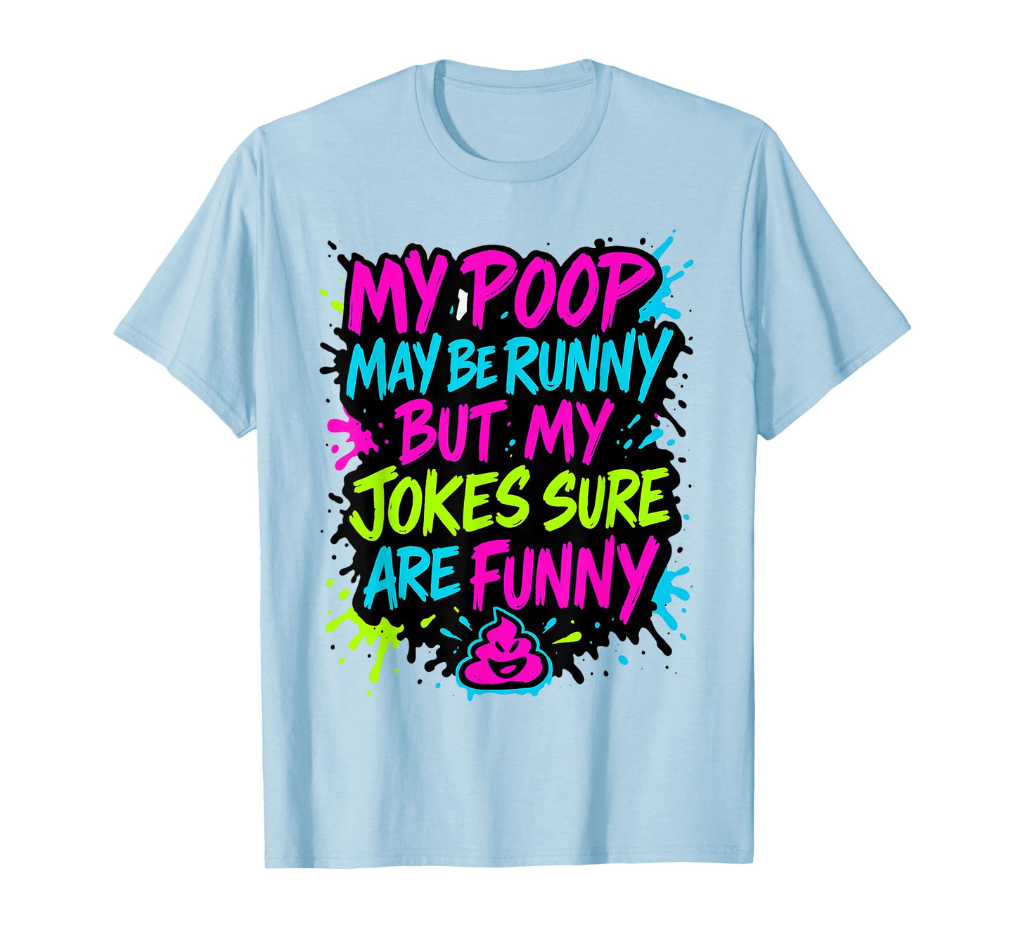 My Poop May Be Runny But My Jokes Sure are Funny Gag Meme T-Shirt