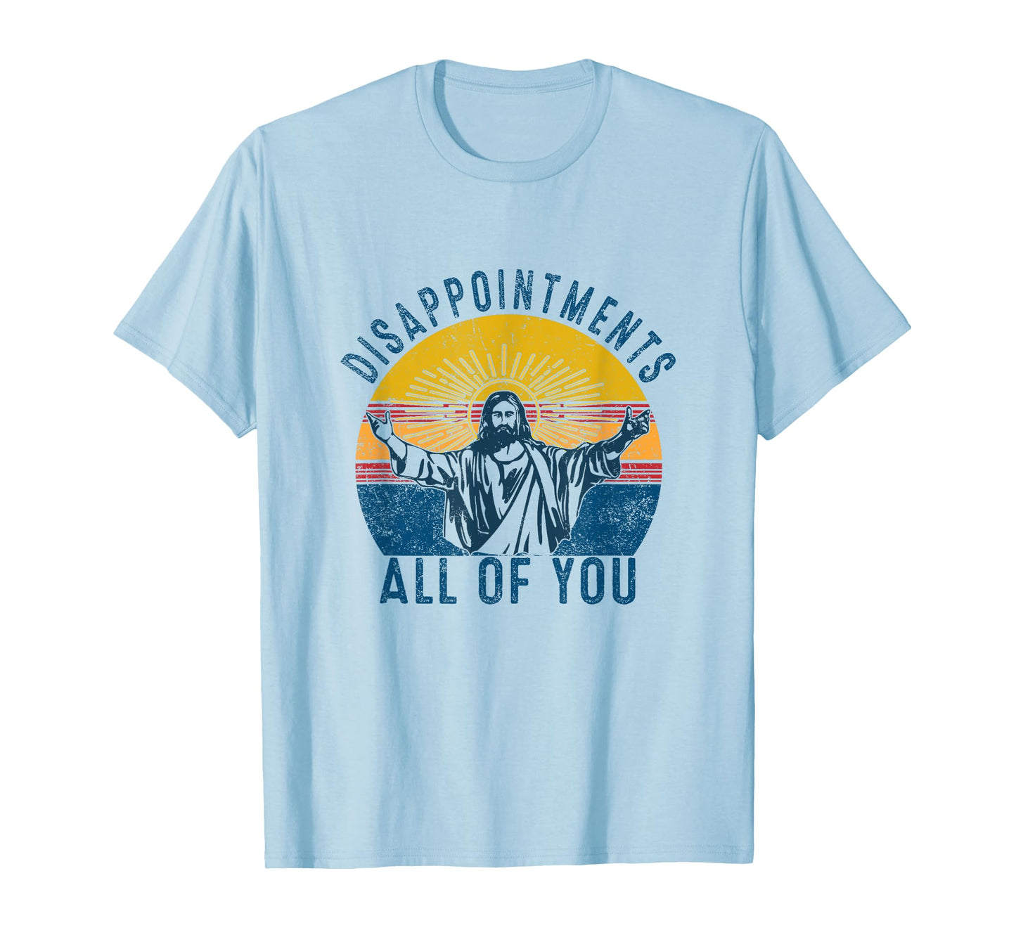 Disappointments Sarcastic All Of You Christian Jesus Funny T-Shirt