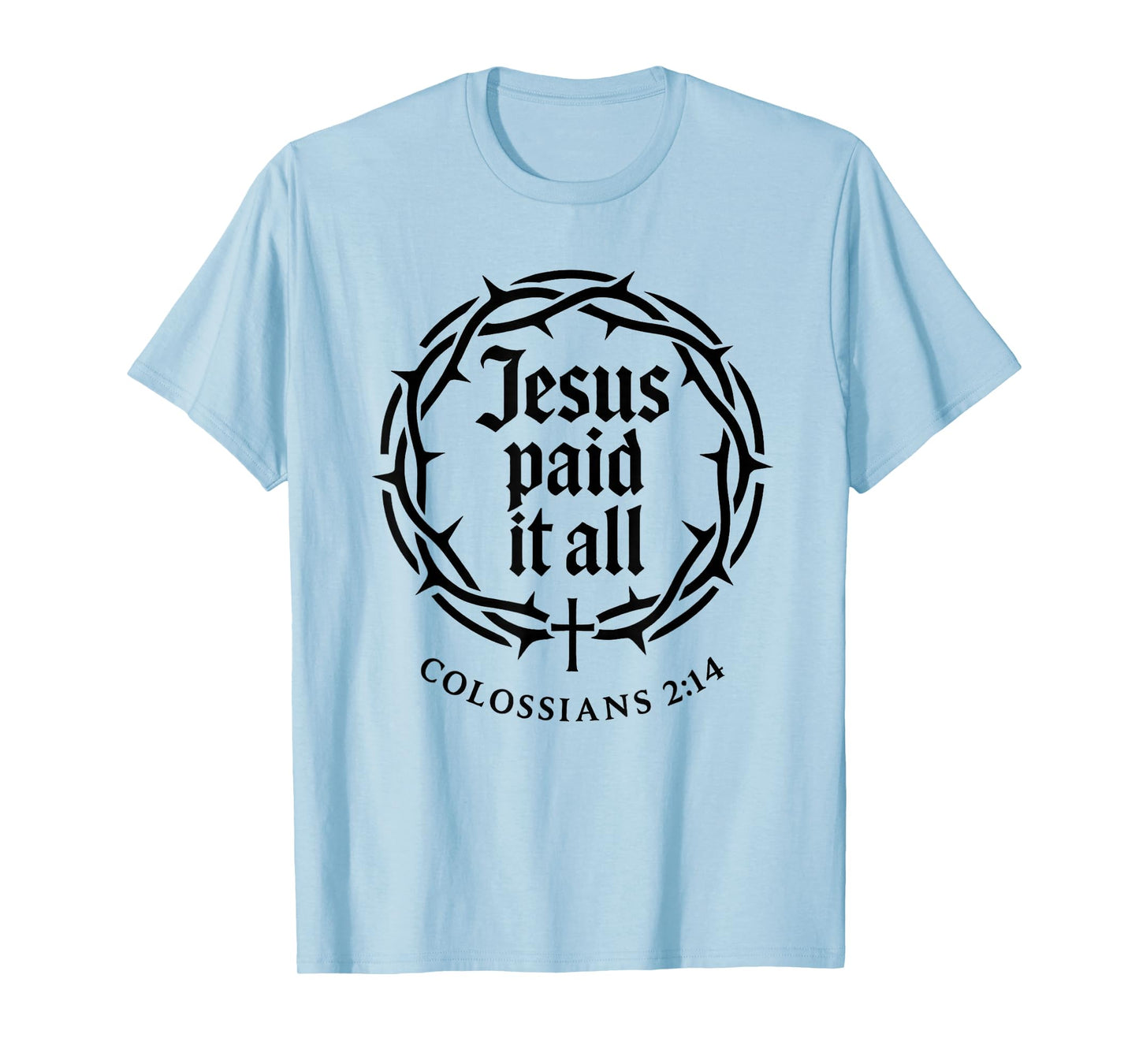 Jesus Paid It All Cross Colossians 2:14 Scripture Bold T-Shirt