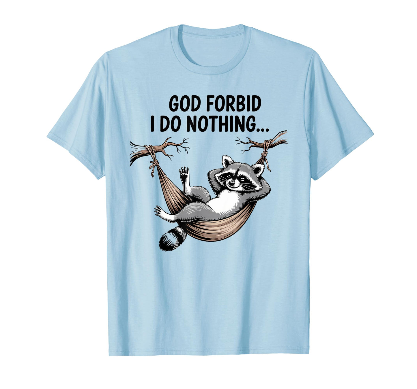 God Forbid I Do Nothing Funny Raccoon apparel Cute But Feral T-Shirt