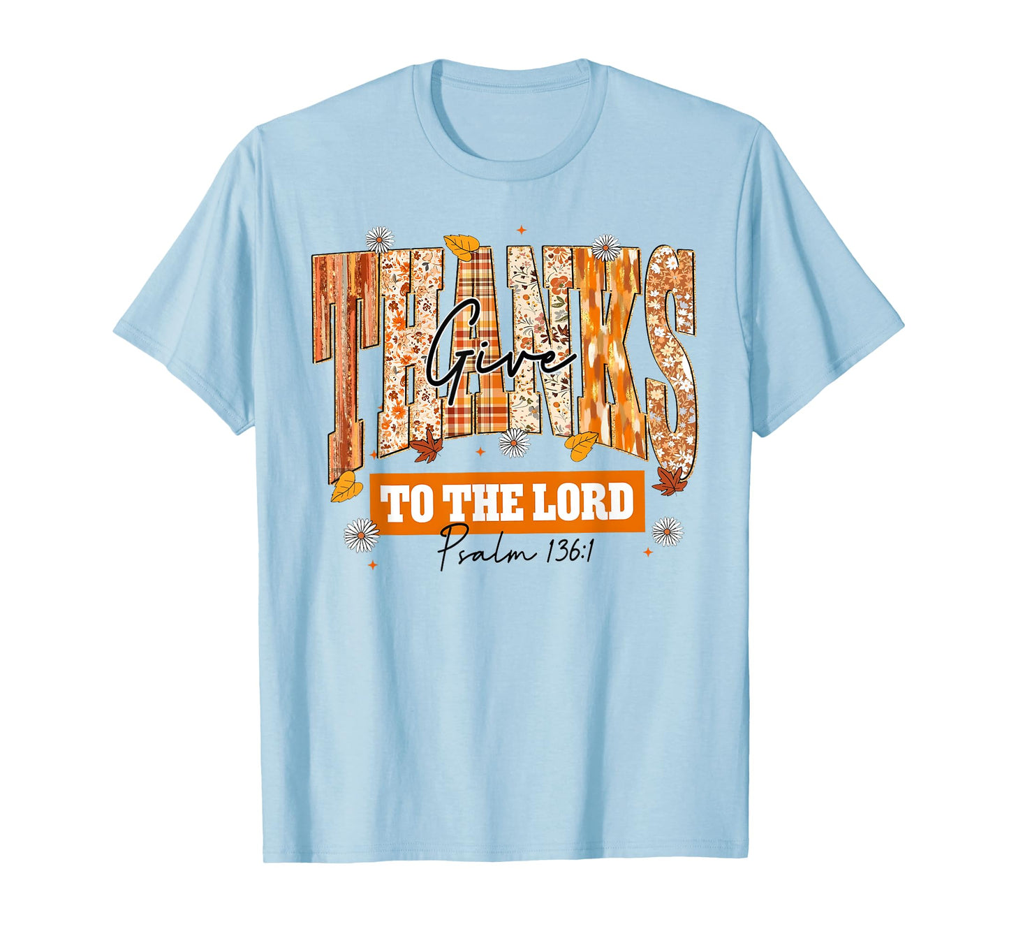 Give Thanks to The Lord Thanksgiving Bible Verse Scripture T-Shirt
