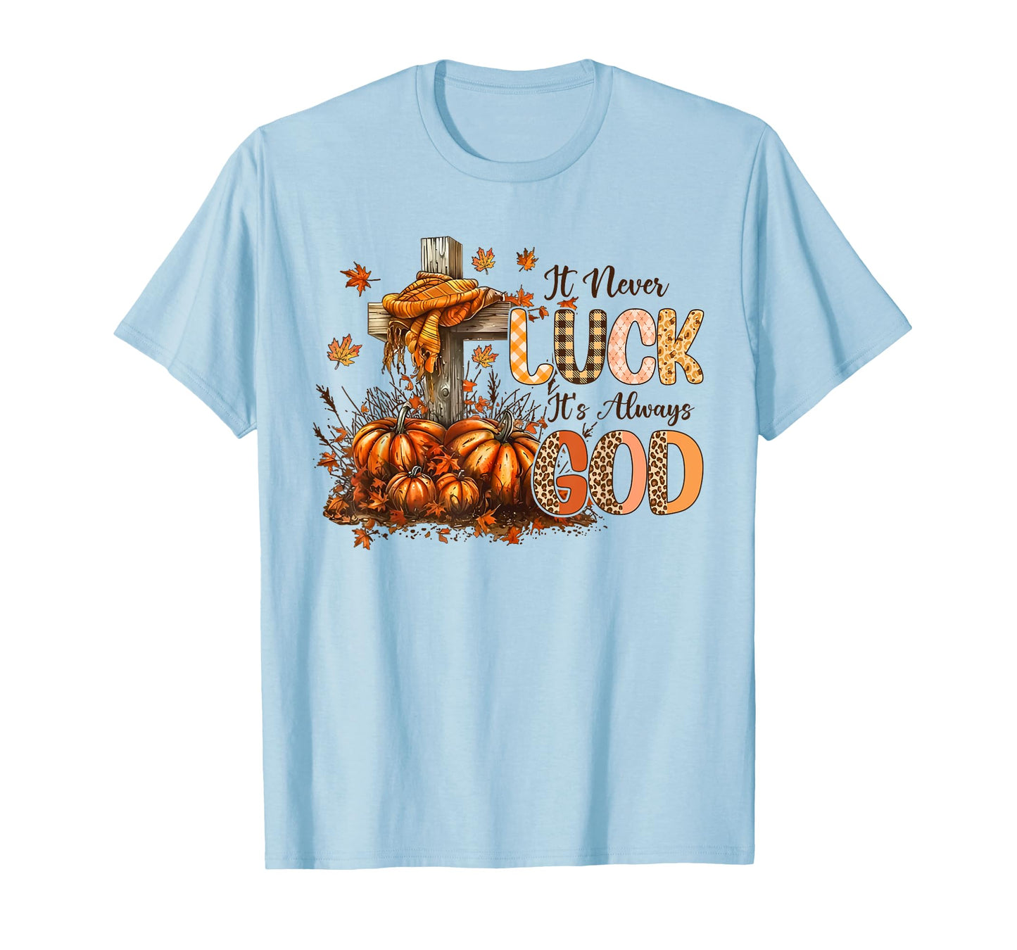 It’s Not Luck It's Always God Fall Faith Design T-Shirt