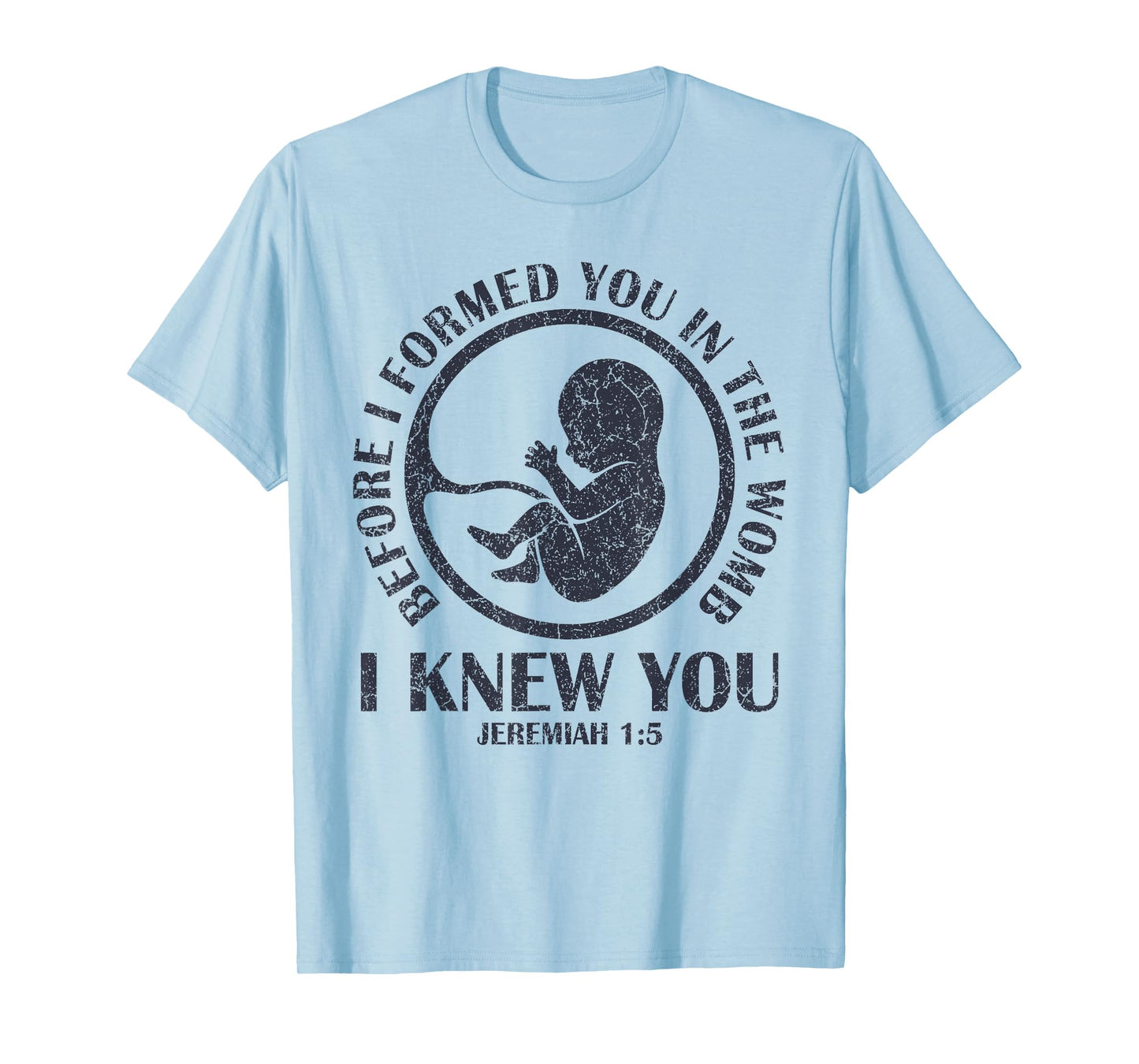 Before I Formed You In The Womb I Knew You T-Shirt
