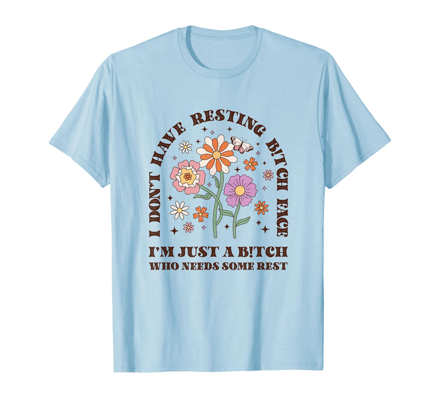 I Don't Have Resting B-itch face I'm just a B-itch Floral T-Shirt
