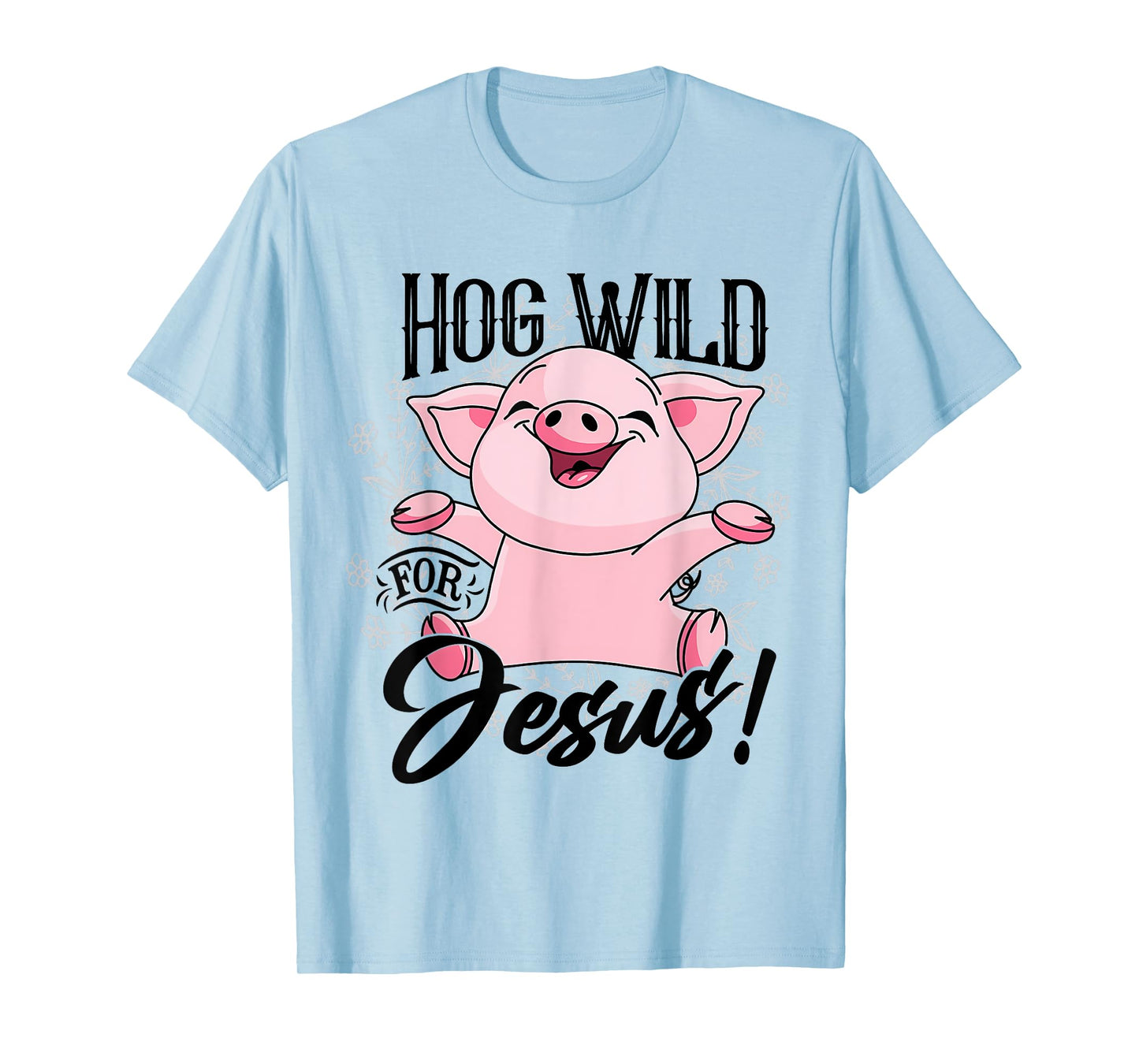 Hog Wild For Jesus Cute Happy Pig Flowers Pig Lover Vintage T-Shirt