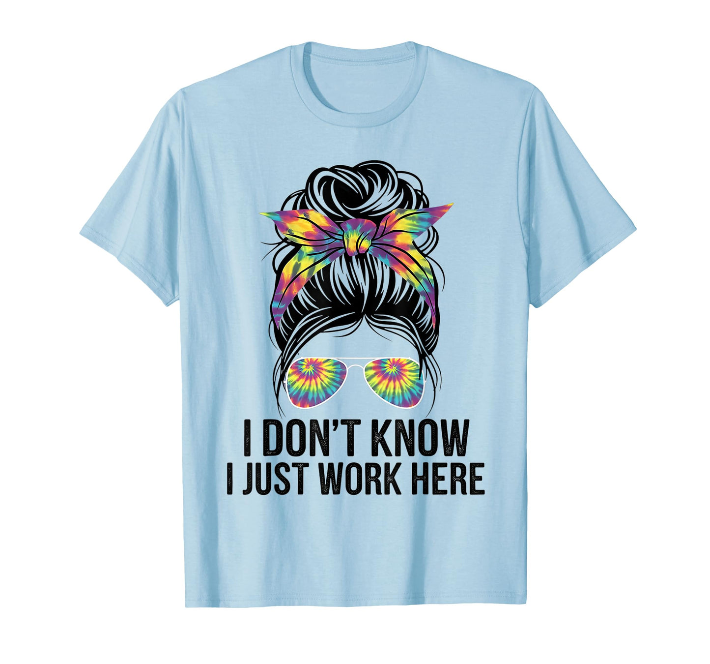 I Don't Know I Just Work Here Funny Sarcasm Quotes Gifts T-Shirt
