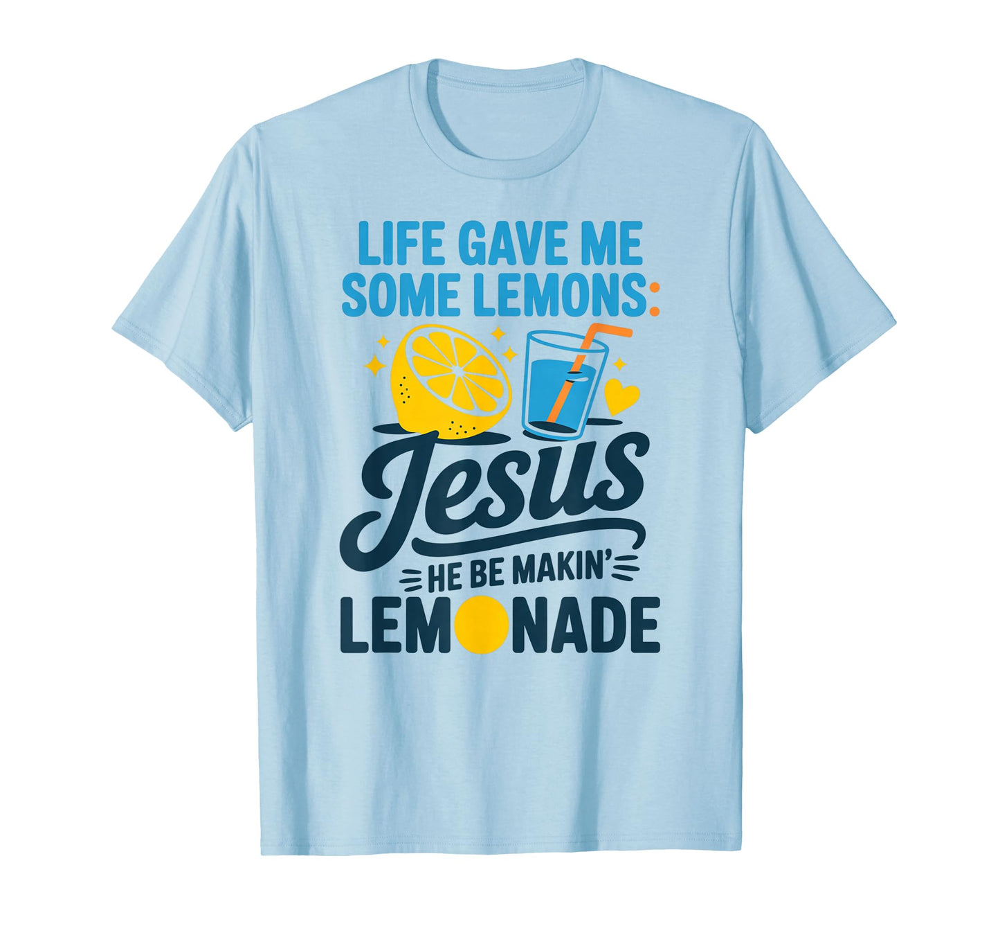 Life Gave Me Some Lemons Jesus He Be Makin Lemonade T-Shirt