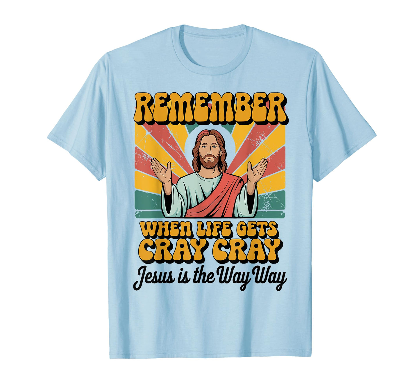 Remember When Life Gets Cray Cray Jesus Is The Way Way Xmas T-Shirt