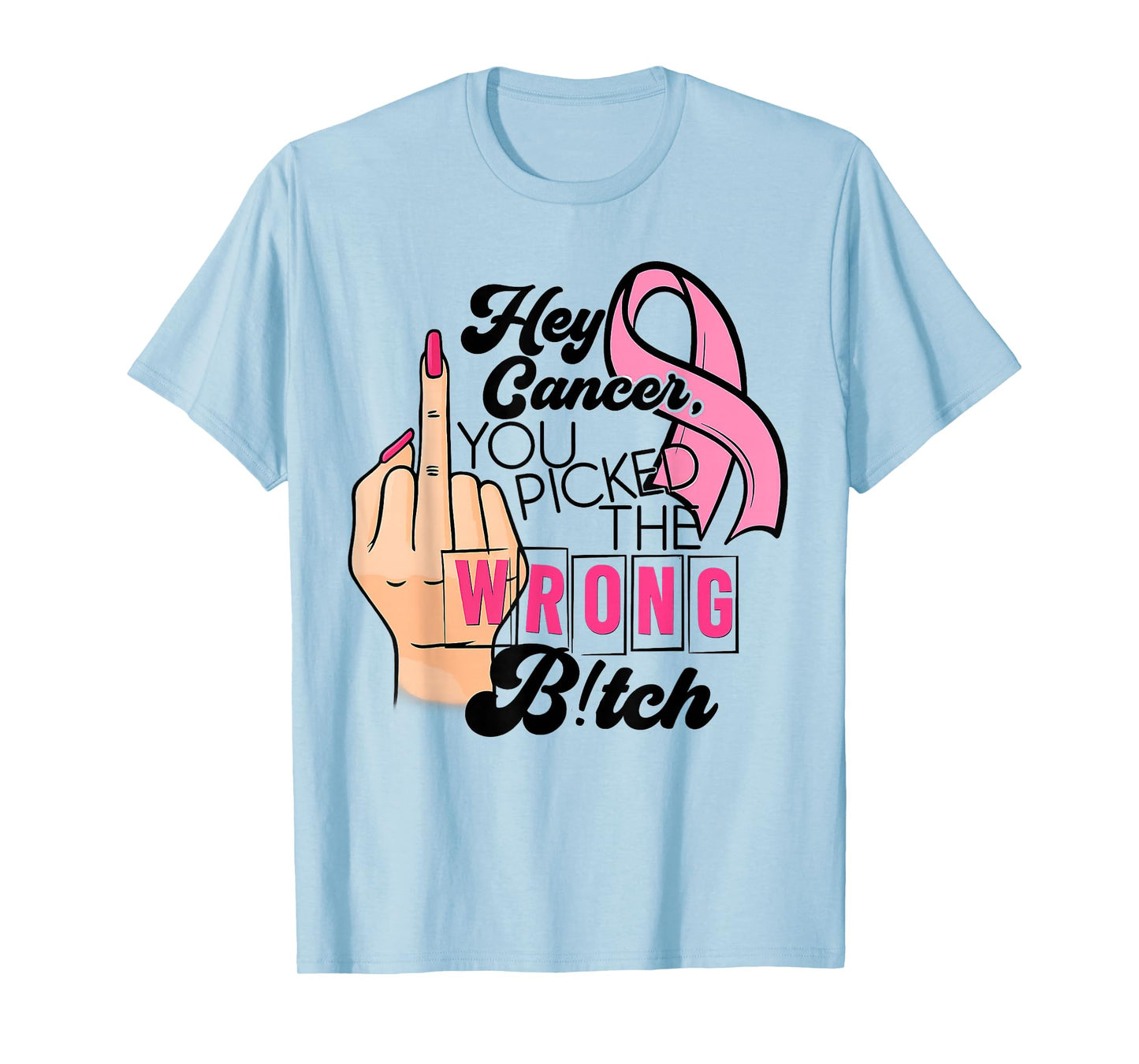Funny Saying Hey Cancer You Picked The Wrong B!tch T-Shirt