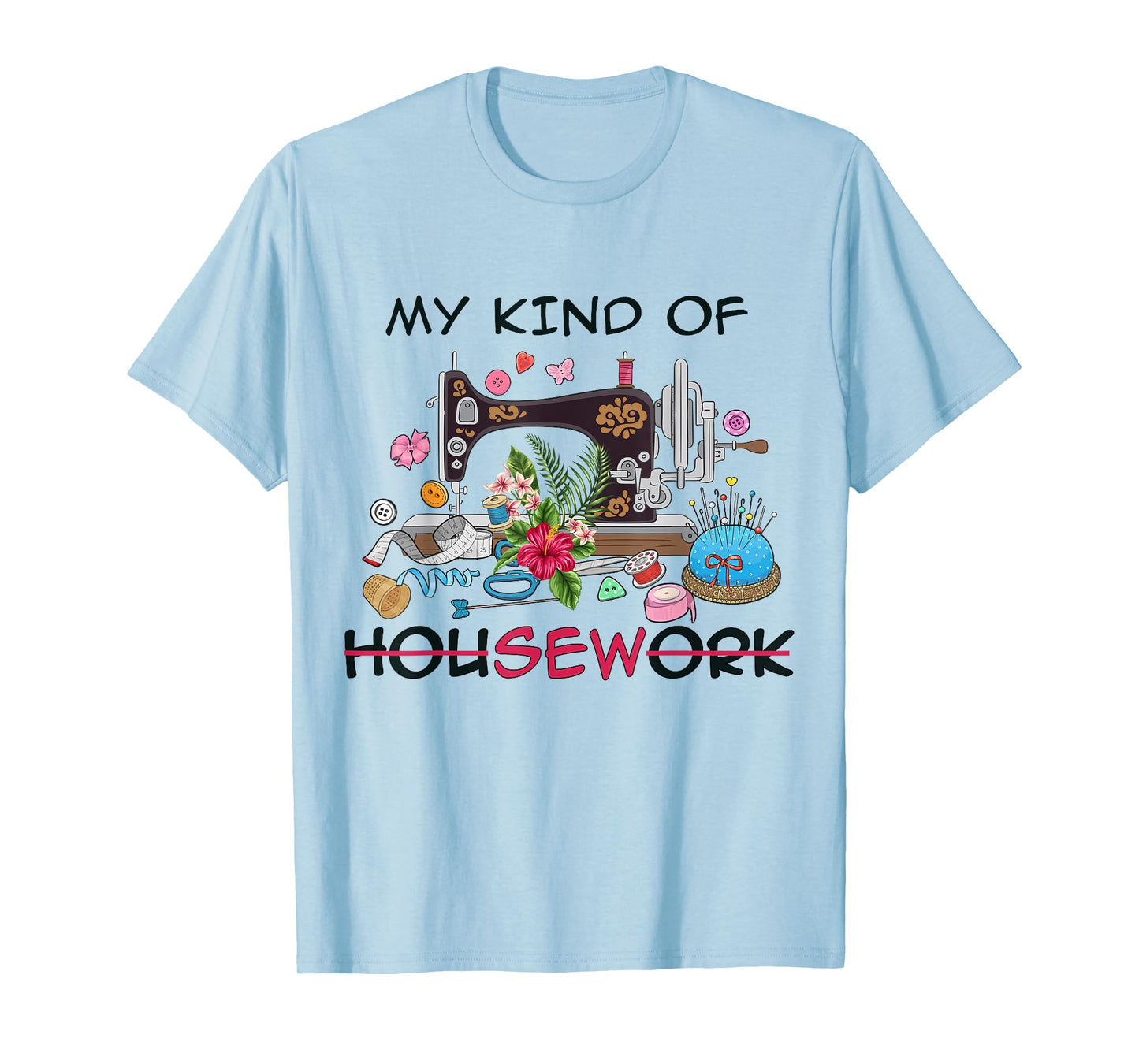 Funny Sewing Quilting My Kind of Housework Quilter Sewer Tee T-Shirt