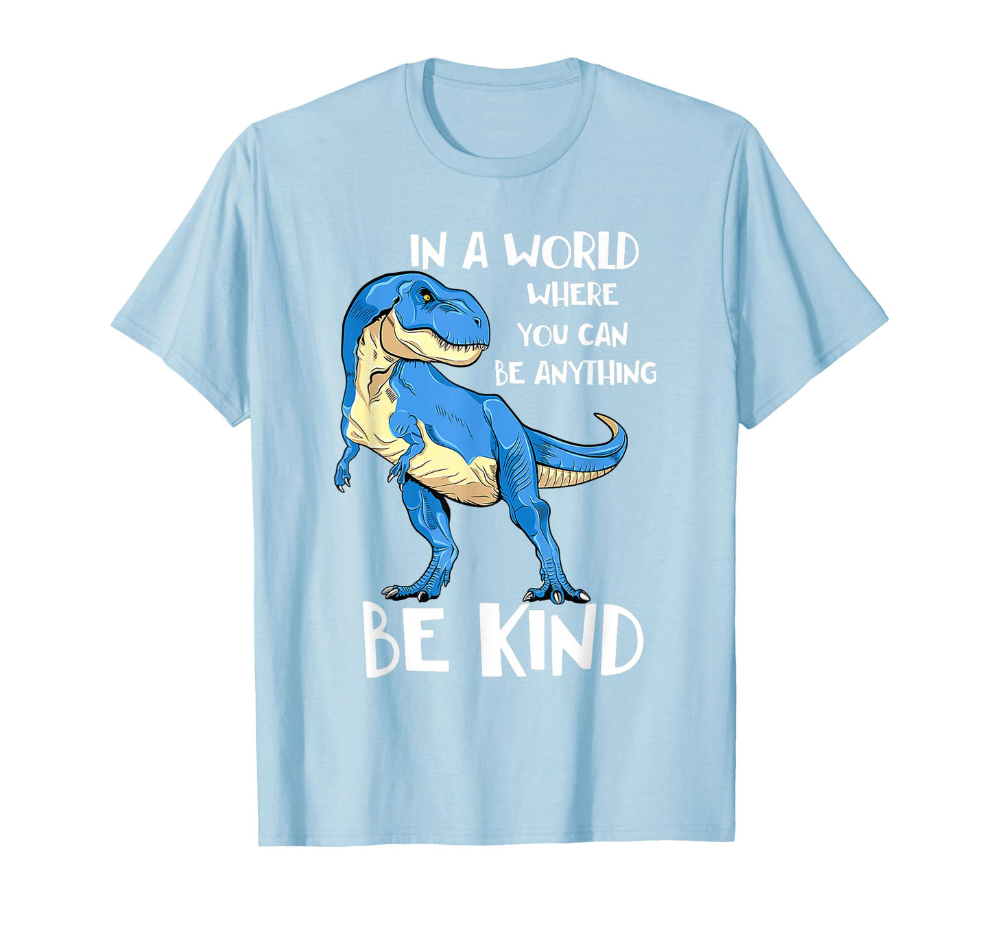 in A World Where You Can Be Anything Be Kind Dinosaur T Rex T-Shirt