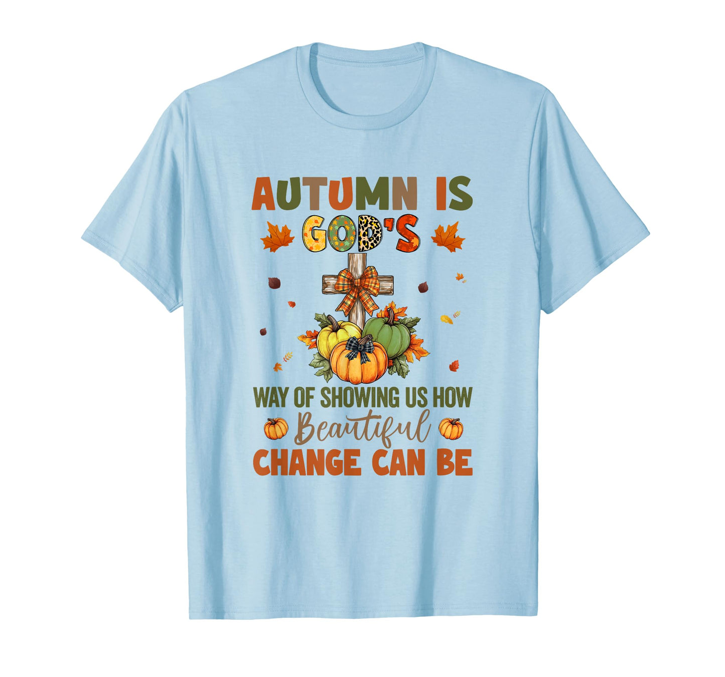 Autumn Is God's Way Of Showing Us How Beautiful Autumn Fall T-Shirt