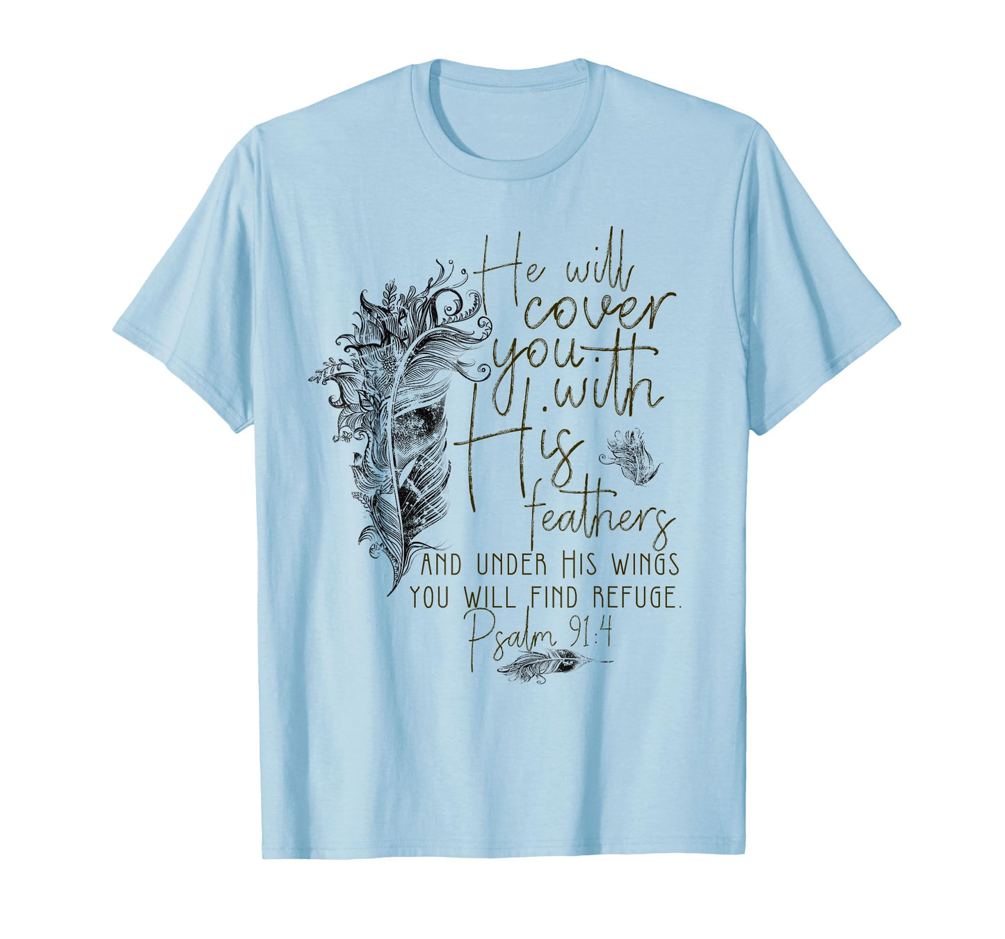 Psalm 91:4 He'll Cover You With His Feathers Bible Verse T-Shirt