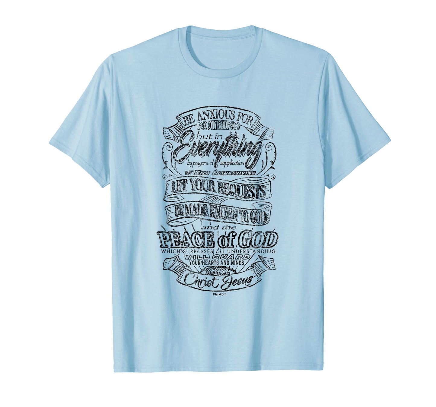 Be Anxious for Nothing - Peace of God - Philippians 4:6-7 T-Shirt
