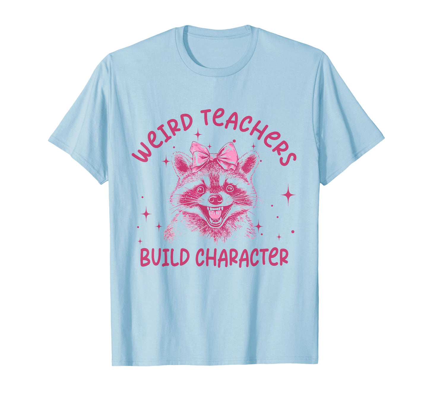 Weird Teachers Build Character Teacher Appreciation Raccoon T-Shirt