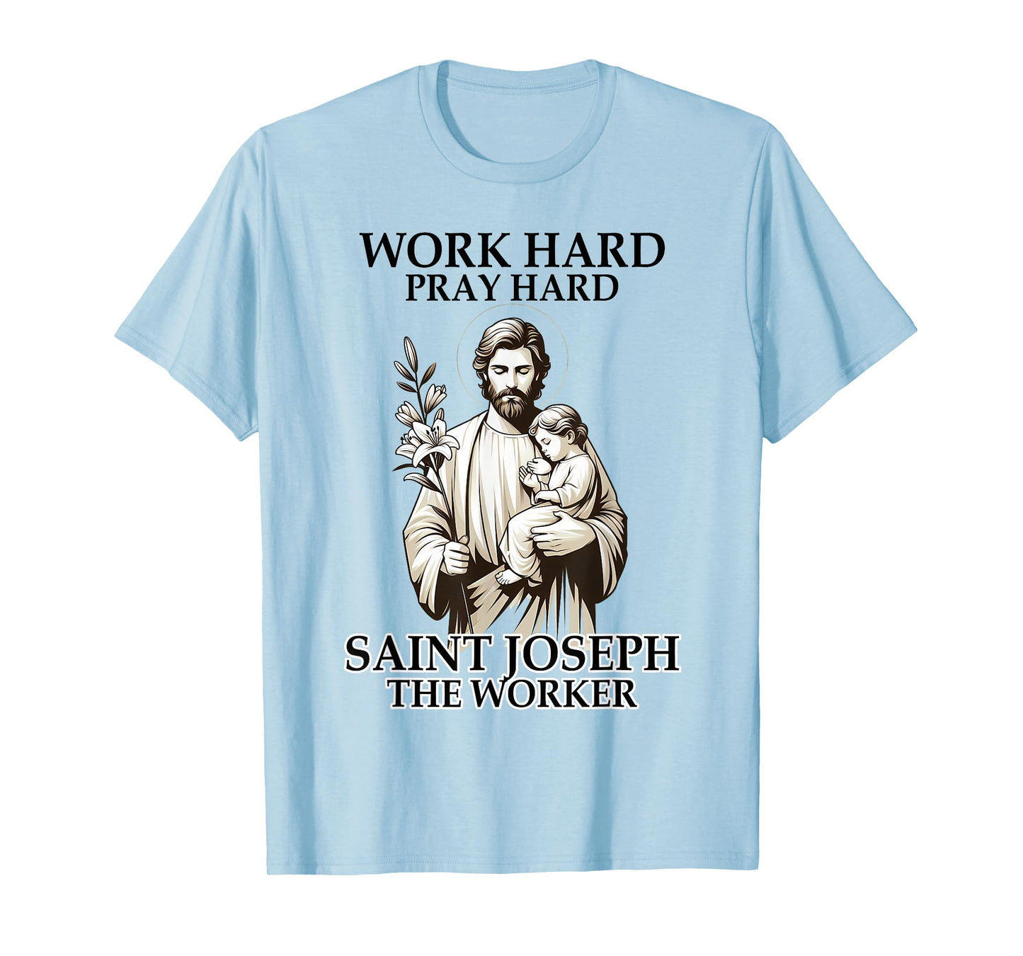 Catholic Works Hard Prays Hard Saint Joseph The Worker T-Shirt