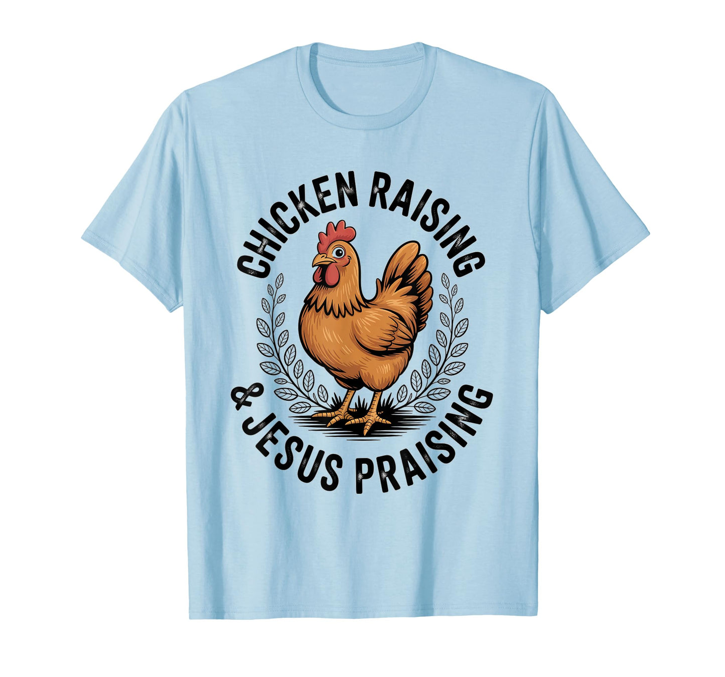 Chicken Raising & Jesus Praising Men Women T-Shirt