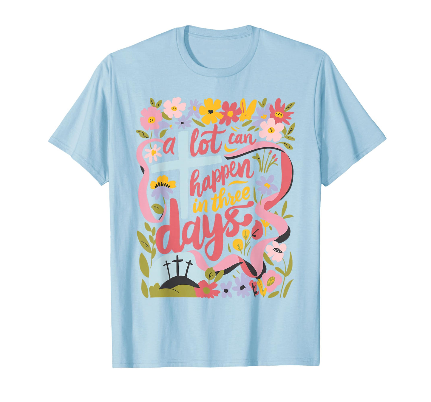 A Lot Can Happen In 3 Days Easter Religious Women Men Kids T-Shirt