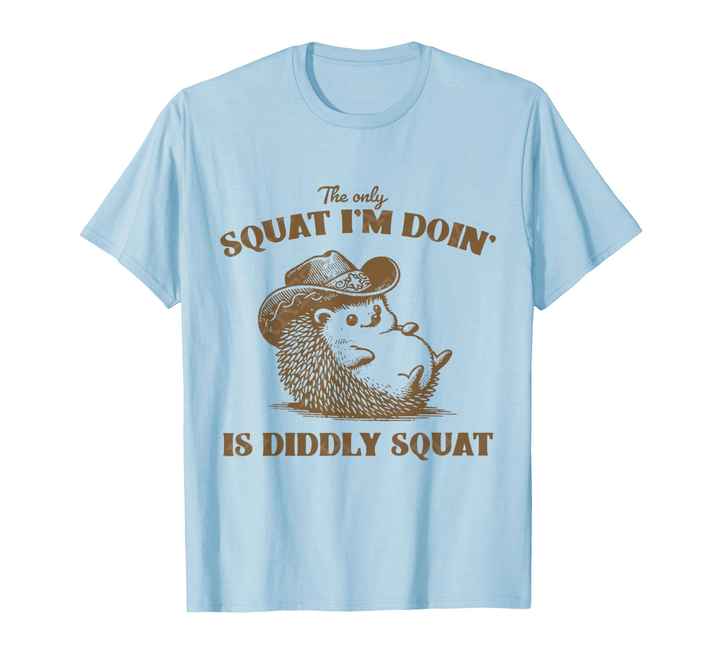 The Only Squat I'm Doing is Diddly Squat, T-Shirt