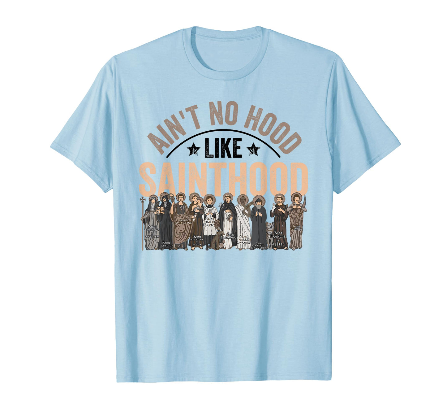 Ain't No Hood Like Sainthood Catholic Saint Christian Faith T-Shirt