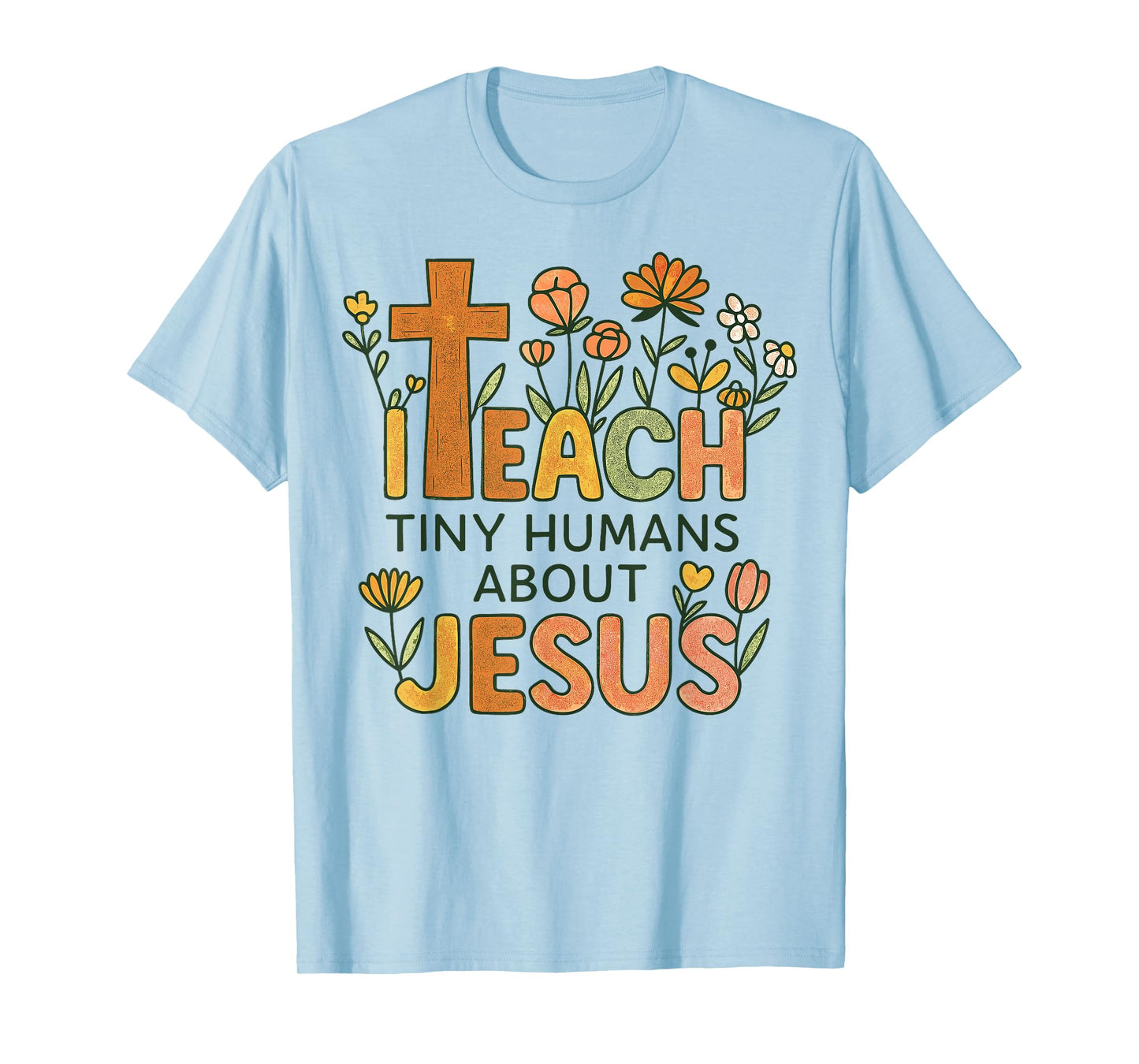 Pre-K Teacher Christian I Teach Tiny Humans About Jesus God T-Shirt