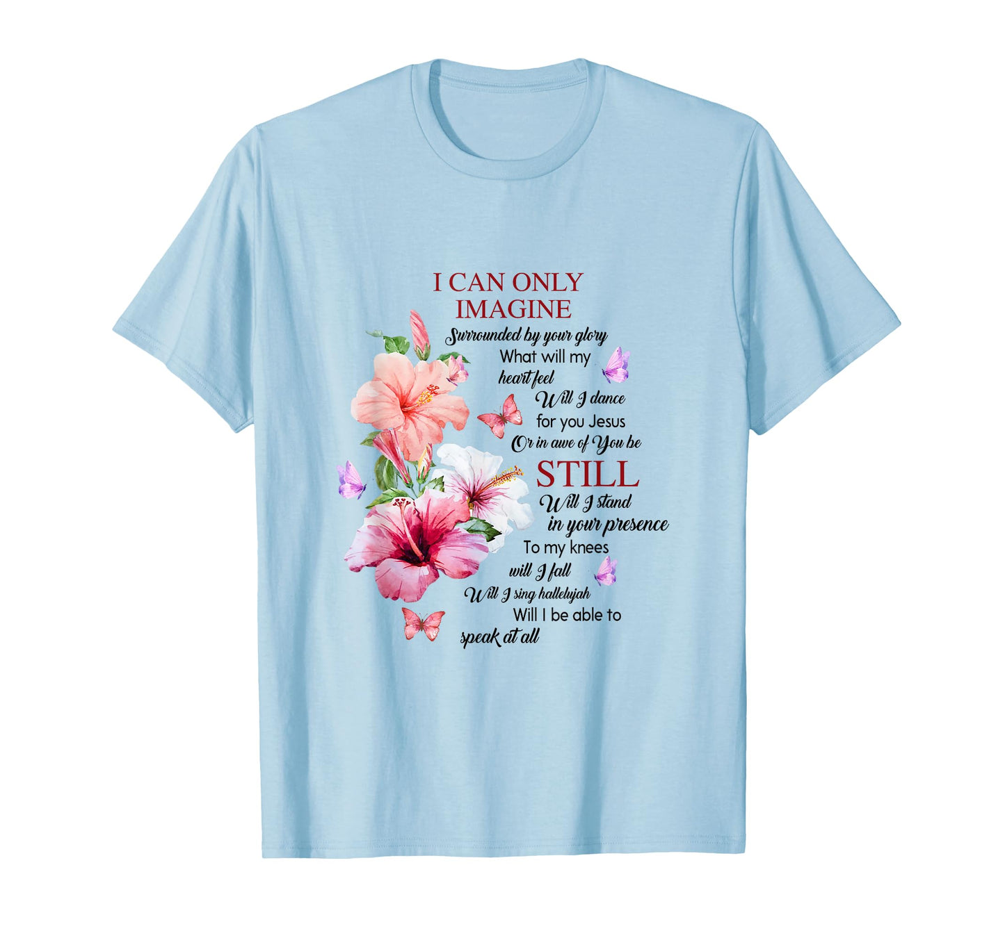 I Only Can Imagine Faith Christian Faith Jesus God Hibiscus T-Shirt