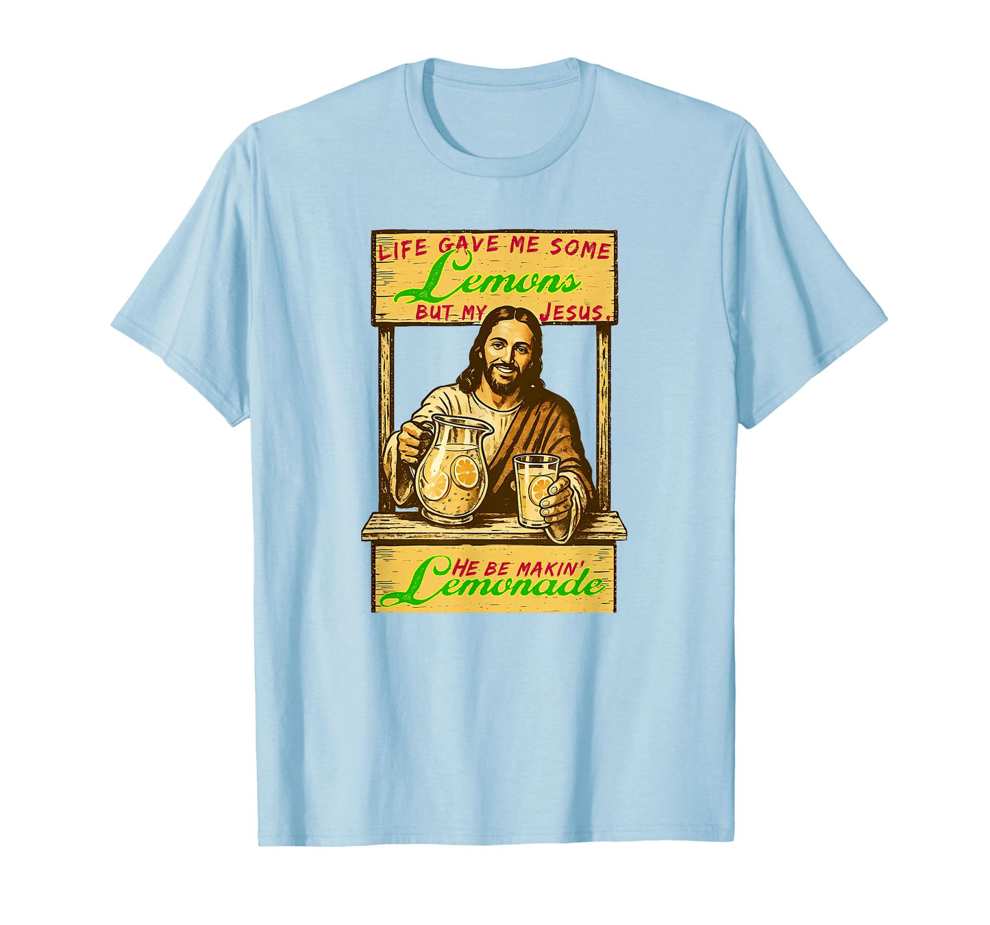 Life Gave Me Lemons But My Jesus He Be Makin Lemonade a Holy T-Shirt