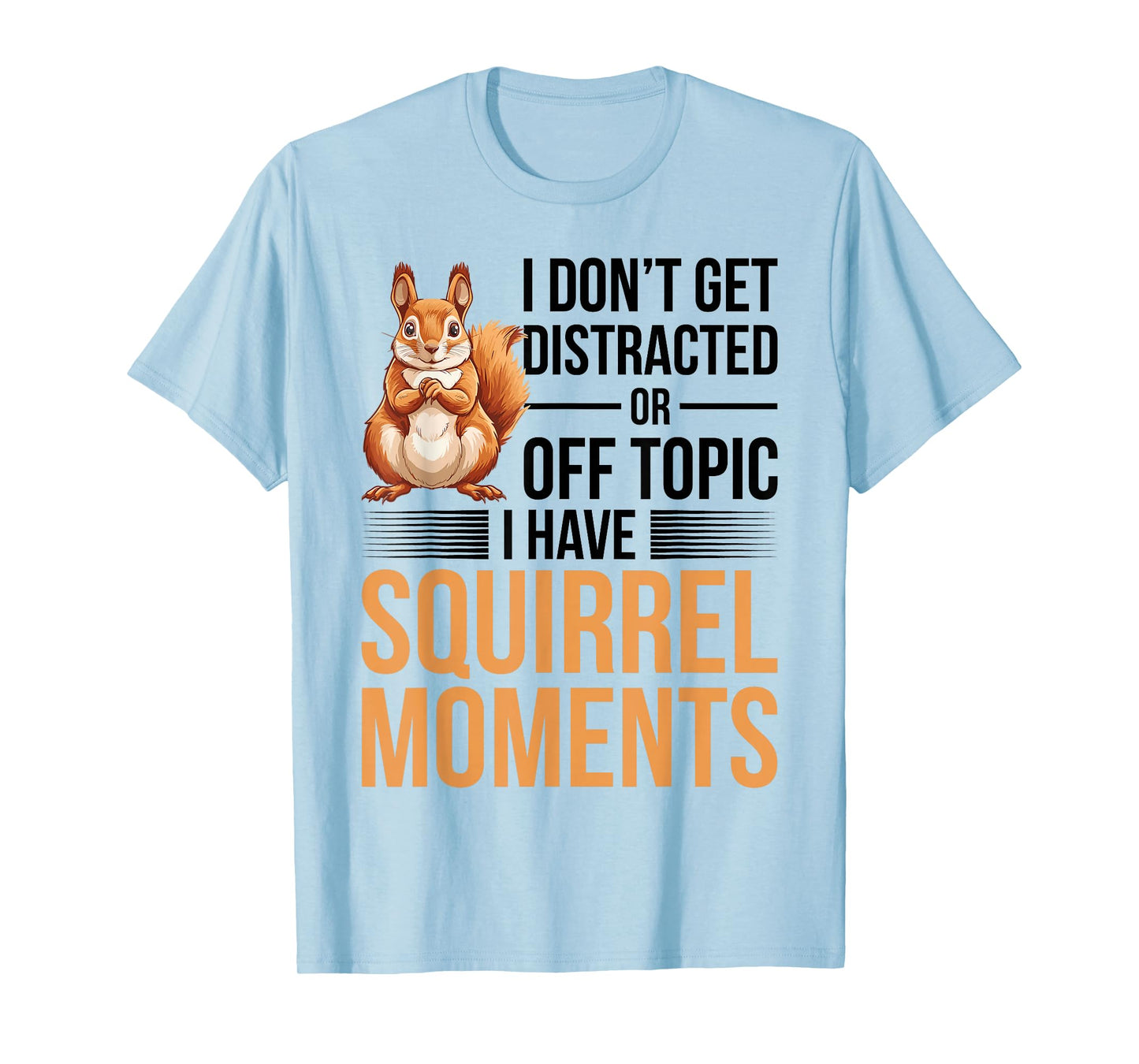 Funny Squirrel Animal I Dont Get Distracted or Off Topic I T-Shirt