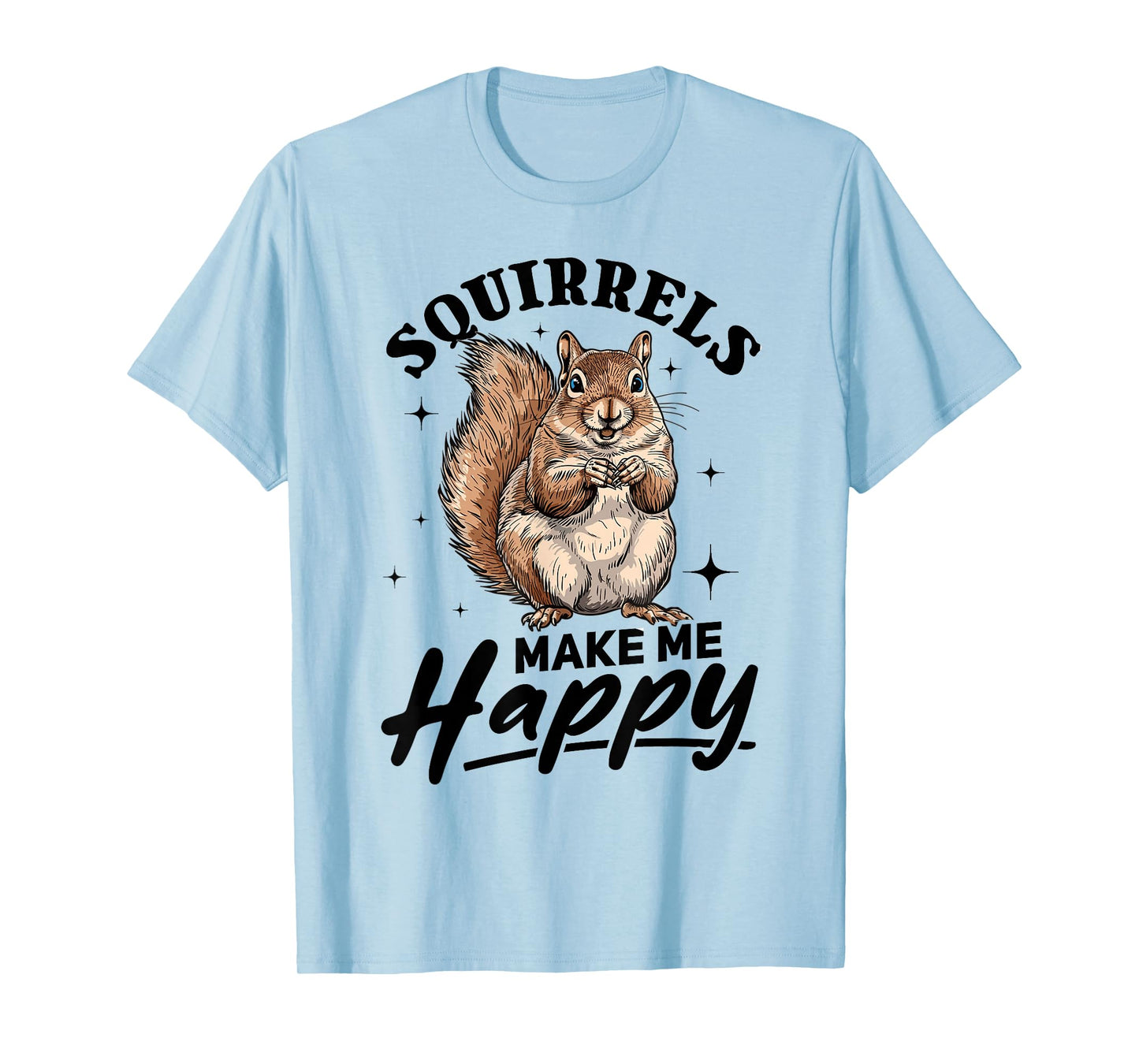 Funny Squirrel Animal Squirrels Make Me Happy T-Shirt