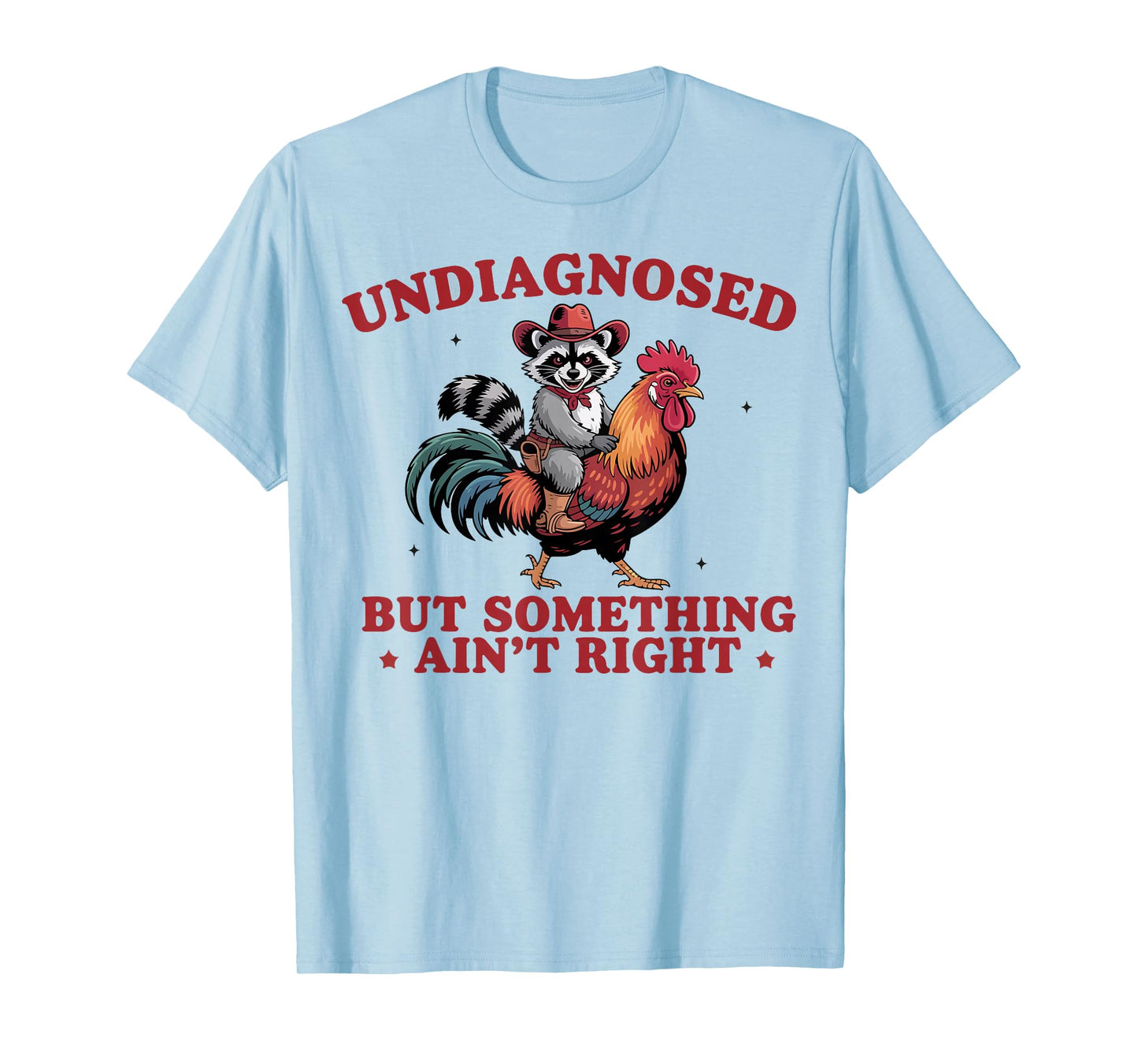 Undiagnosed But Something Ain't Right Funny Raccoon Chicken T-Shirt