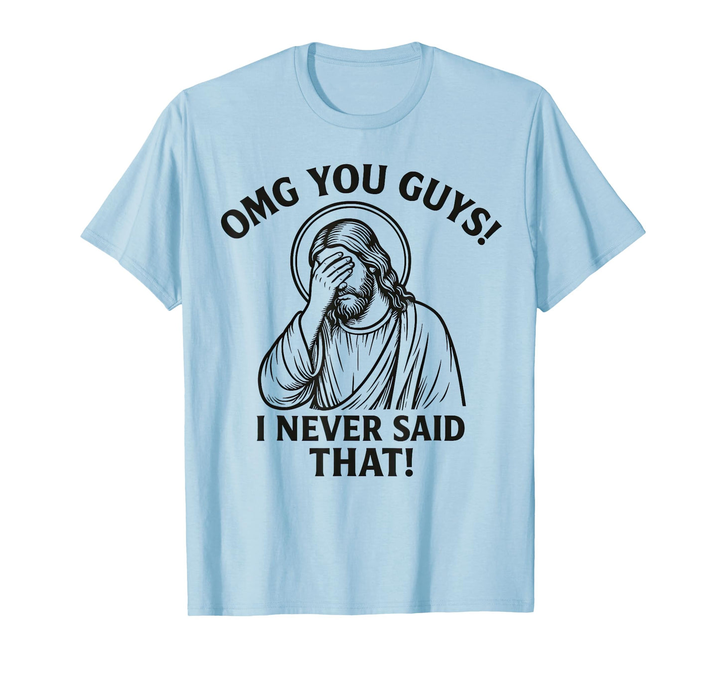 OMG You Guys I Never Said That Jesus Thats Not What I Said T-Shirt