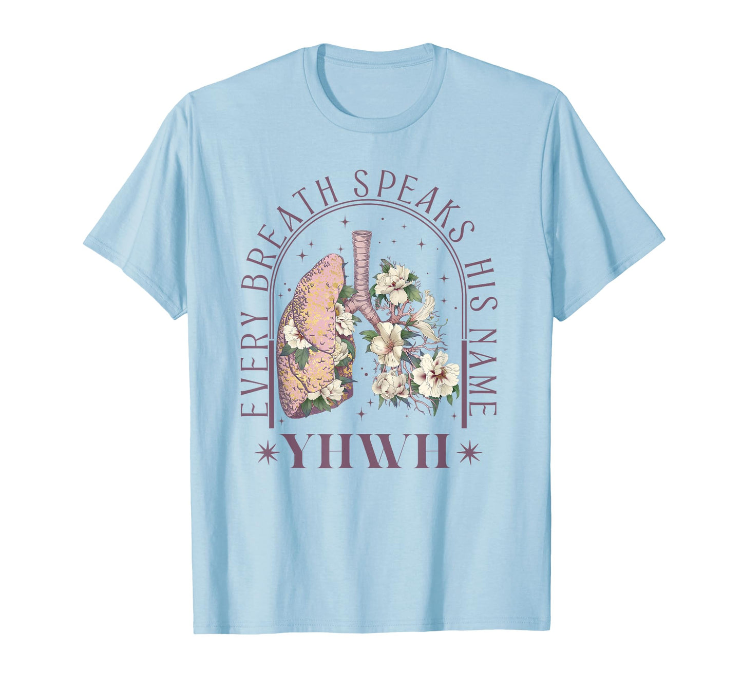 YHWH Every Breath Speaks His Name Floral Lungs Christian T-Shirt