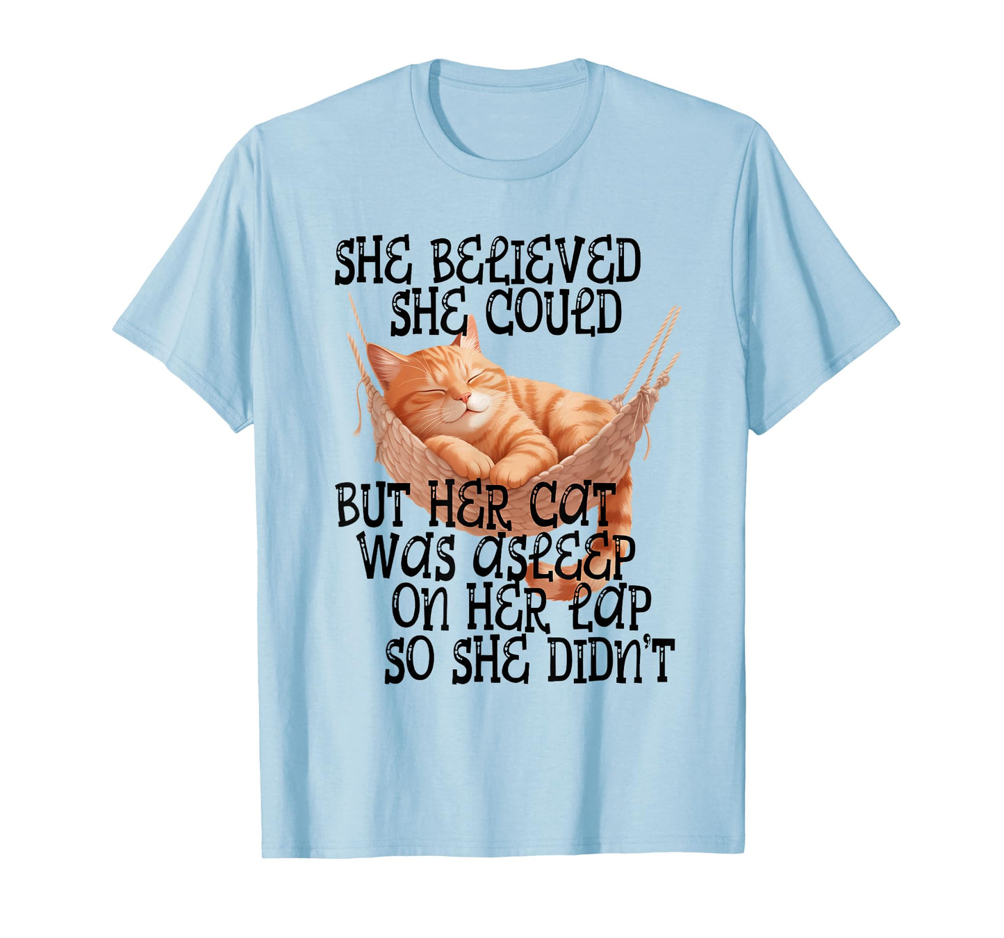 She Believed She Could but Her Cat was Asleep On Her Lap T-Shirt