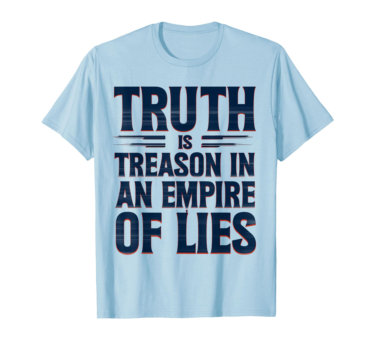 Truth is Treason in an Empire of Lies Funny Quote T-Shirt