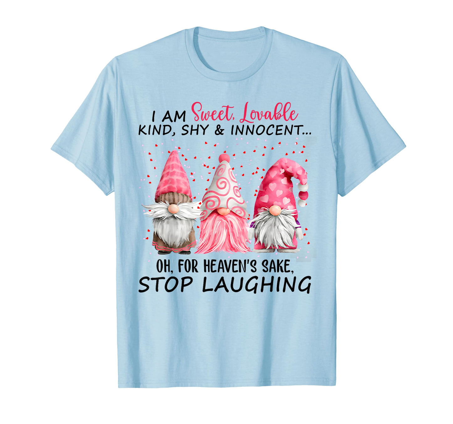 I Am Sweet Lovable Kind Shy And Innocent Pink Gnomes Funny T-Shirt