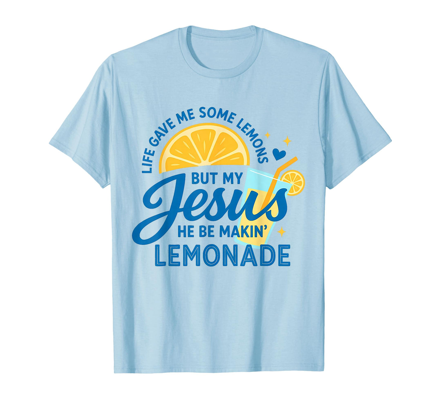 Life Gave Me Some Lemons But My Jesus He Be Making Lemonade T-Shirt