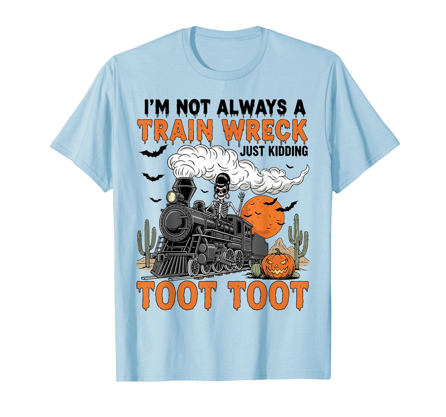 I’m Not Always A Train Wreck Just Kidding Toot Toot Funny T-Shirt